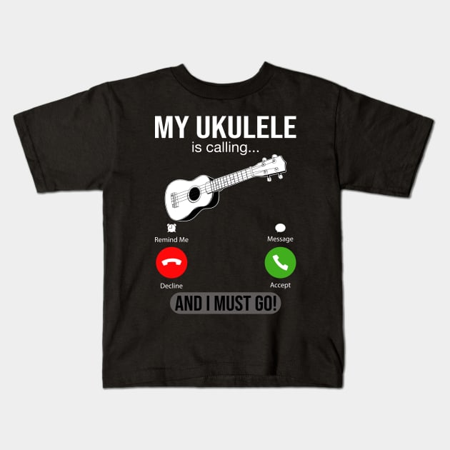 My Ukulele Is Calling And I Must Go Kids T-Shirt by DragonTees